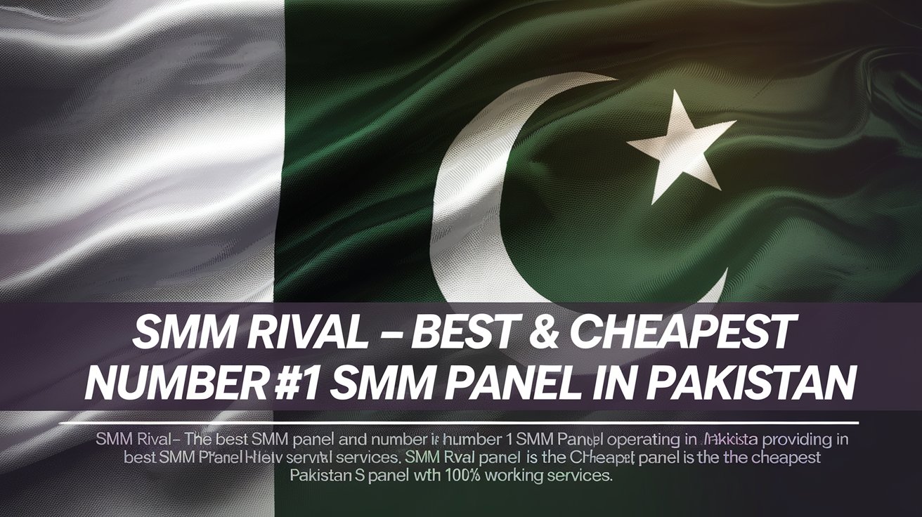 SMM Rival – The #1 Best , affordable Pakistani Smm Panel to boost followers